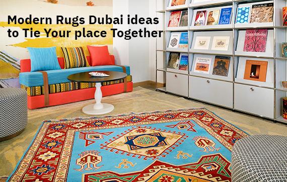 Modern Rugs Dubai ideas to Tie Your place Together